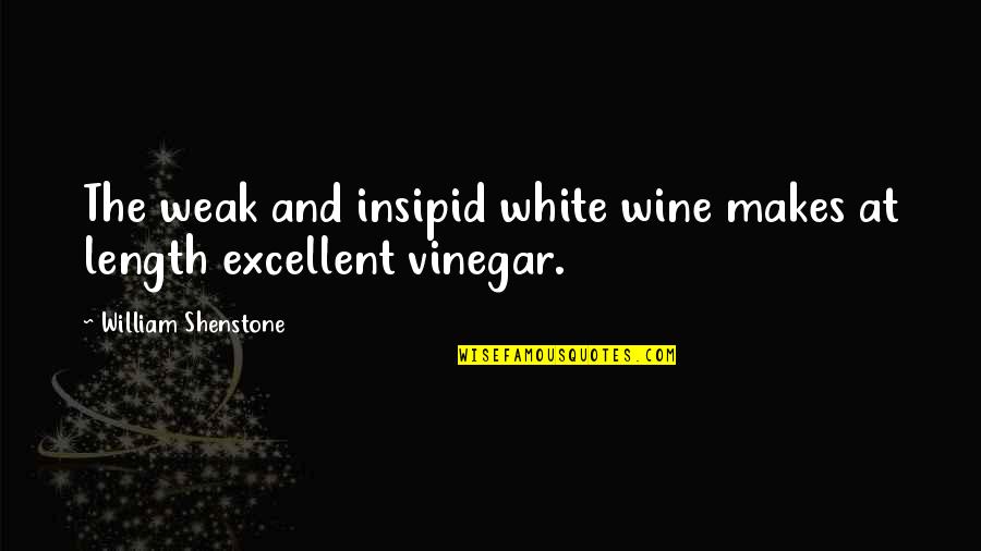 Meditabundo Rae Quotes By William Shenstone: The weak and insipid white wine makes at Meditabundo Rae Quotes By William Shenstone: The weak and insipid white wine makes at
