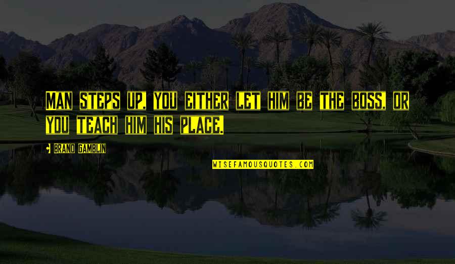 Meditace Zelenka Quotes By Brand Gamblin: Man steps up, you either let him be