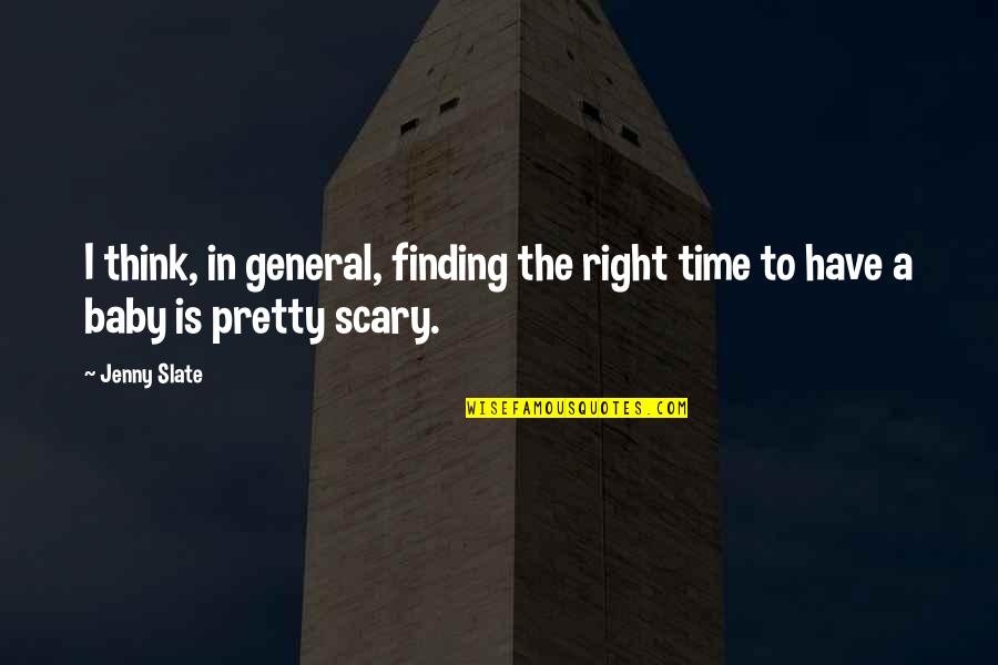 Meditaciones Marco Aurelio Quotes By Jenny Slate: I think, in general, finding the right time