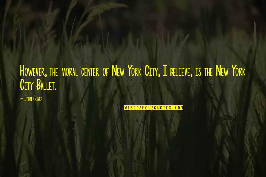 Meditare En Quotes By John Guare: However, the moral center of New York City,