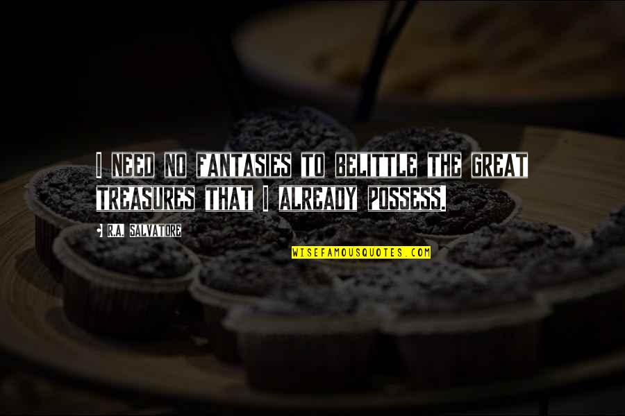Meditare En Quotes By R.A. Salvatore: I need no fantasies to belittle the great