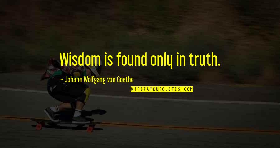 Meditasi Adalah Quotes By Johann Wolfgang Von Goethe: Wisdom is found only in truth.
