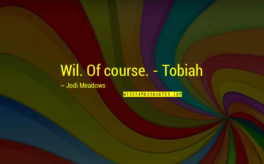 Meditates On It Day And Night Quotes By Jodi Meadows: Wil. Of course. - Tobiah