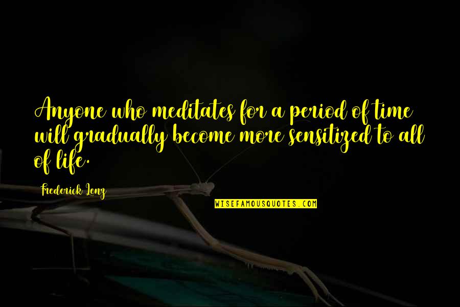 Meditates Quotes By Frederick Lenz: Anyone who meditates for a period of time