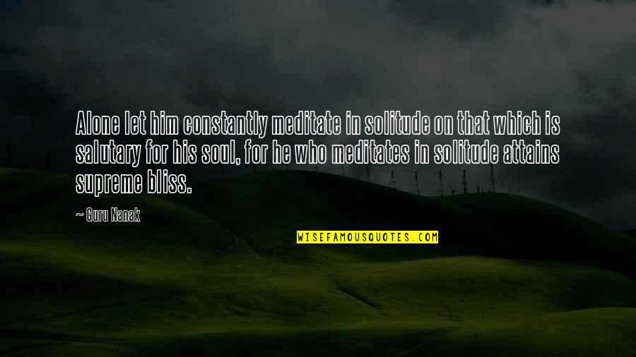 Meditates Quotes By Guru Nanak: Alone let him constantly meditate in solitude on