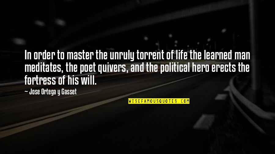 Meditates Quotes By Jose Ortega Y Gasset: In order to master the unruly torrent of