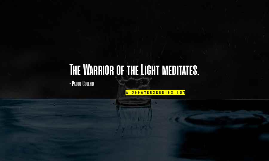 Meditates Quotes By Paulo Coelho: The Warrior of the Light meditates.