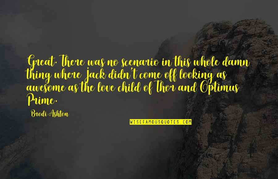 Meditatie Kinderen Quotes By Brodi Ashton: Great. There was no scenario in this whole Meditatie Kinderen Quotes By Brodi Ashton: Great. There was no scenario in this whole