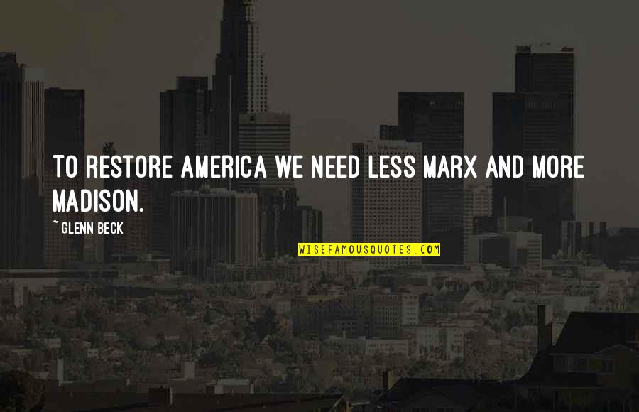 Meditatie Kinderen Quotes By Glenn Beck: To restore America we need less Marx and