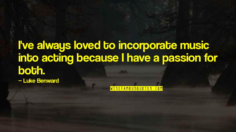 Meditatie Kinderen Quotes By Luke Benward: I've always loved to incorporate music into acting Meditatie Kinderen Quotes By Luke Benward: I've always loved to incorporate music into acting