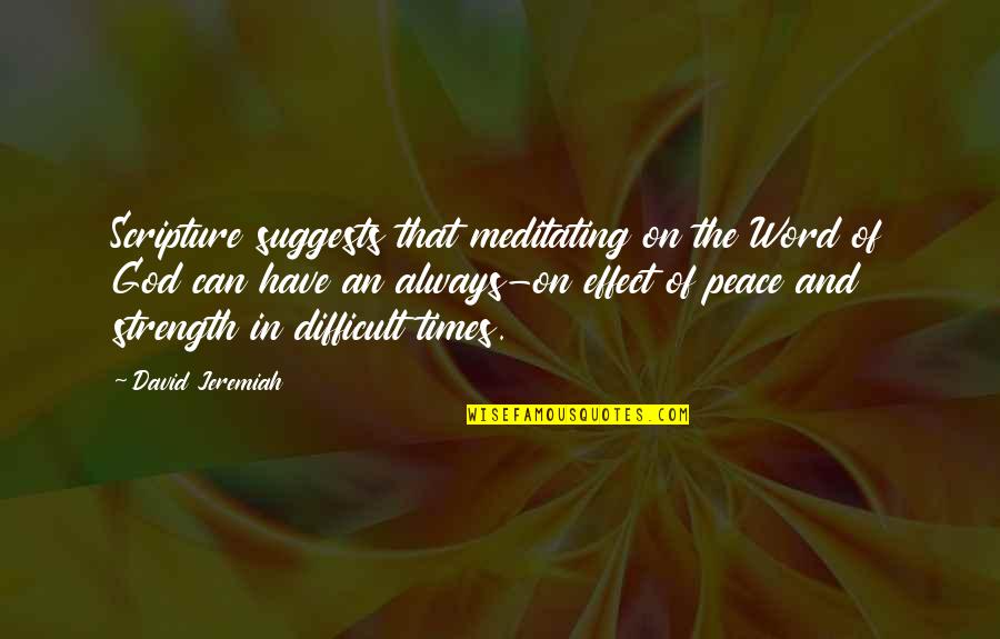 Meditating On God's Word Quotes By David Jeremiah: Scripture suggests that meditating on the Word of