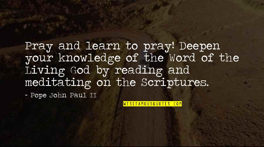 Meditating On God's Word Quotes By Pope John Paul II: Pray and learn to pray! Deepen your knowledge