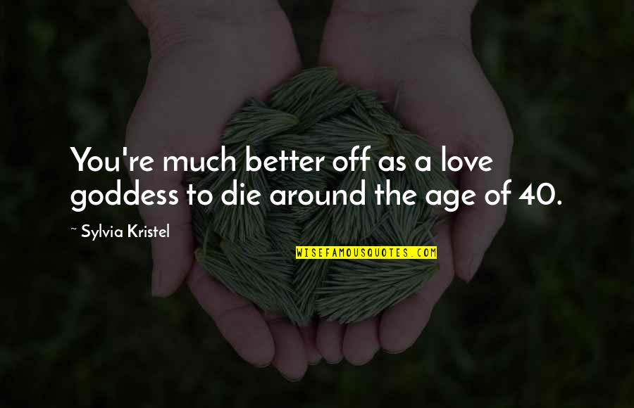 Meditating Woman Quotes By Sylvia Kristel: You're much better off as a love goddess