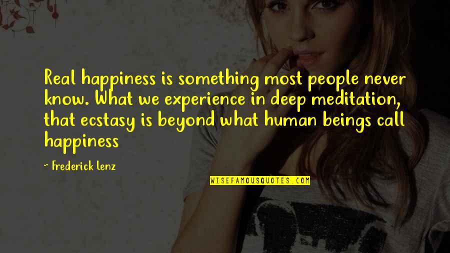 Meditation And Happiness Quotes By Frederick Lenz: Real happiness is something most people never know.