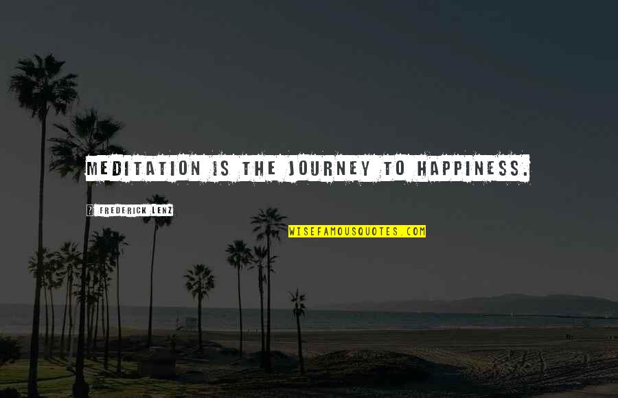 Meditation And Happiness Quotes By Frederick Lenz: Meditation is the journey to happiness.
