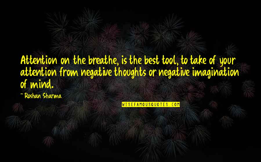 Meditation And Happiness Quotes By Roshan Sharma: Attention on the breathe, is the best tool,