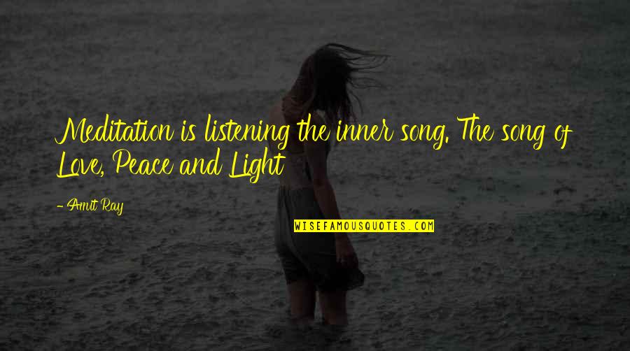 Meditation And Peace Quotes By Amit Ray: Meditation is listening the inner song. The song