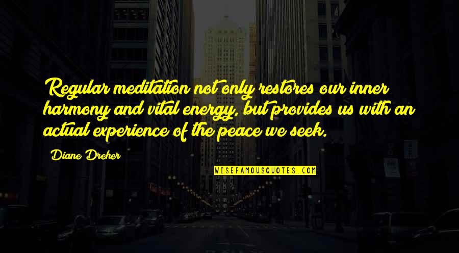 Meditation And Peace Quotes By Diane Dreher: Regular meditation not only restores our inner harmony