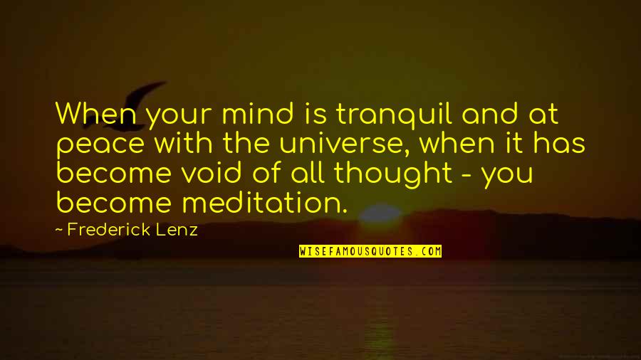 Meditation And Peace Quotes By Frederick Lenz: When your mind is tranquil and at peace Meditation And Peace Quotes By Frederick Lenz: When your mind is tranquil and at peace