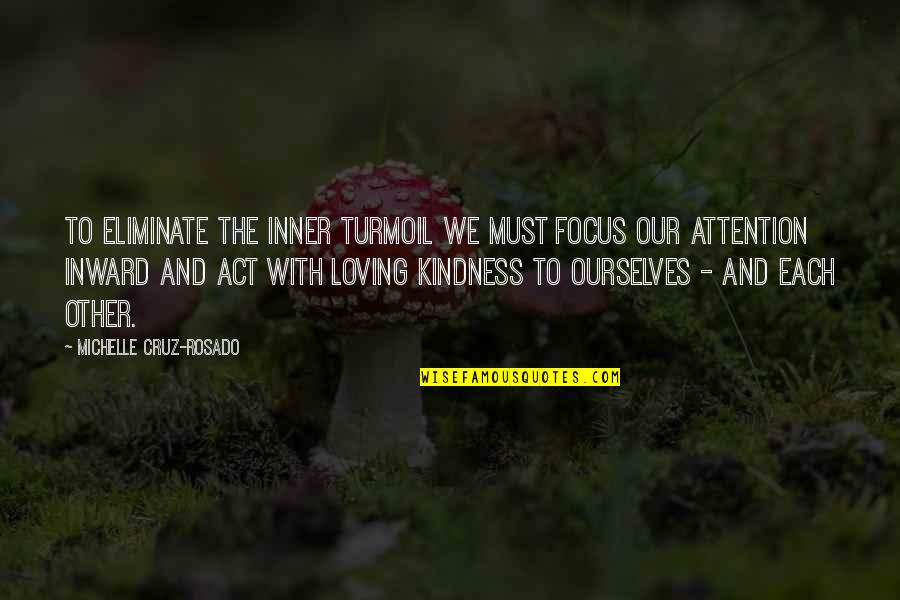 Meditation And Peace Quotes By Michelle Cruz-Rosado: To eliminate the inner turmoil we must focus
