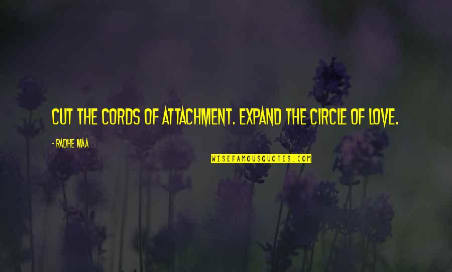 Meditation And Peace Quotes By Radhe Maa: Cut the cords of attachment. Expand the circle