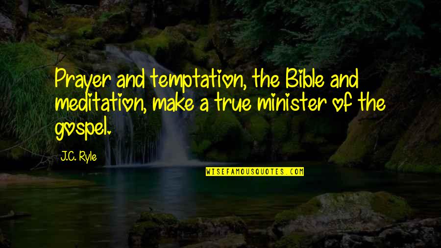 Meditation And Prayer Quotes By J.C. Ryle: Prayer and temptation, the Bible and meditation, make