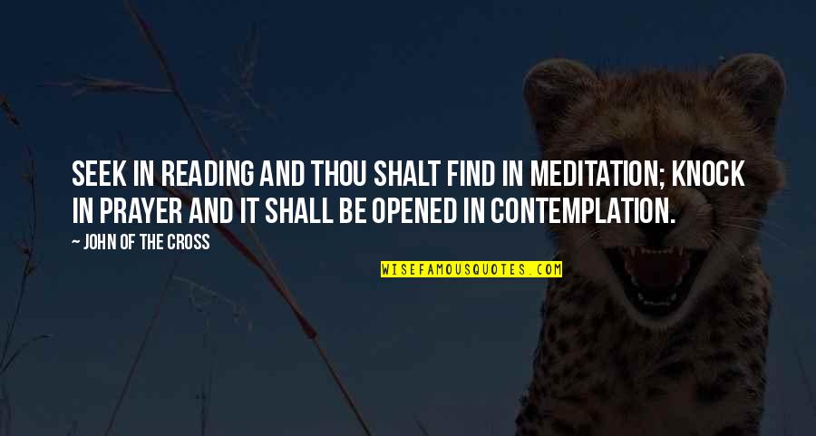 Meditation And Prayer Quotes By John Of The Cross: Seek in reading and thou shalt find in
