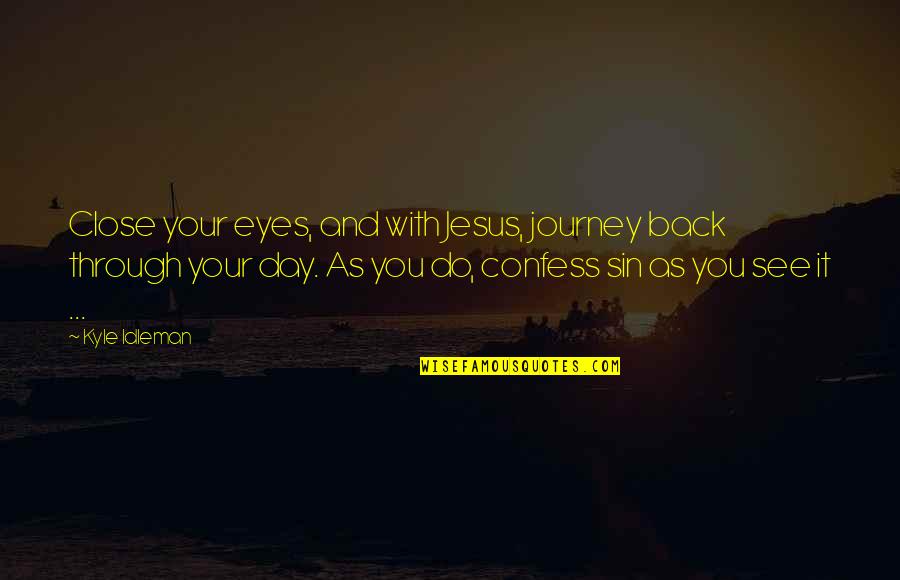 Meditation And Prayer Quotes By Kyle Idleman: Close your eyes, and with Jesus, journey back