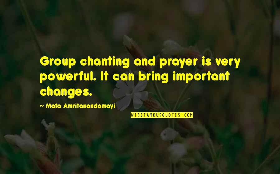 Meditation And Prayer Quotes By Mata Amritanandamayi: Group chanting and prayer is very powerful. It