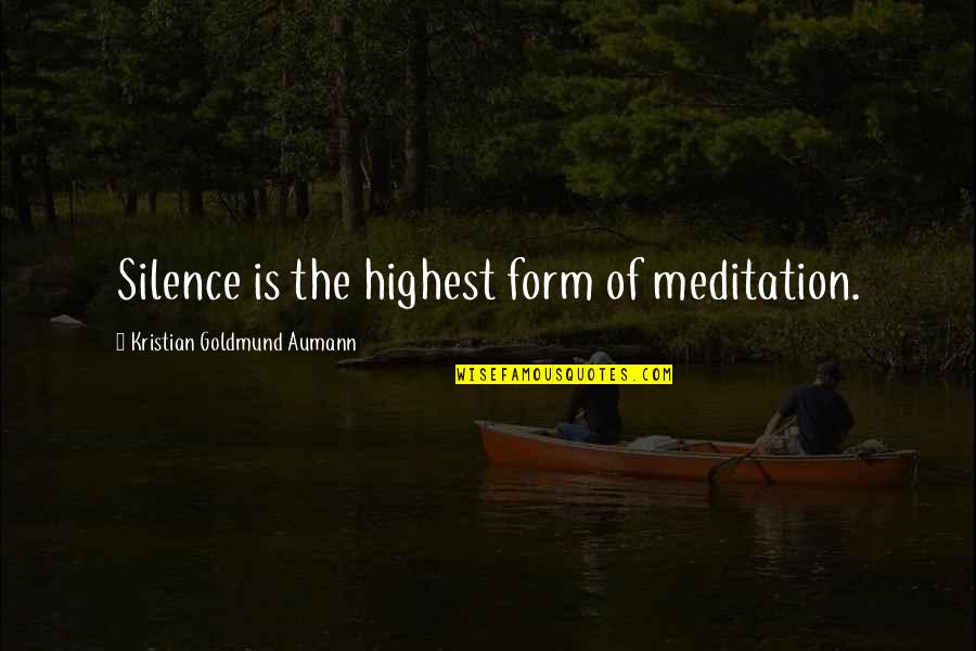 Meditation And Silence Quotes By Kristian Goldmund Aumann: Silence is the highest form of meditation. Meditation And Silence Quotes By Kristian Goldmund Aumann: Silence is the highest form of meditation.