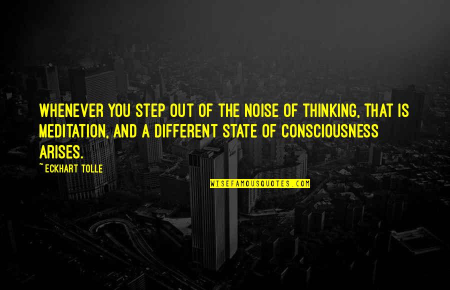 Meditation And Thinking Quotes By Eckhart Tolle: Whenever you step out of the noise of
