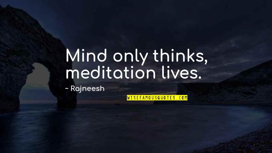Meditation And Thinking Quotes By Rajneesh: Mind only thinks, meditation lives.