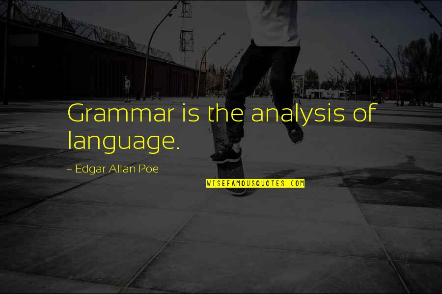 Meditation Buddha Quotes By Edgar Allan Poe: Grammar is the analysis of language.