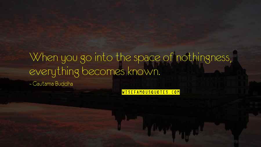 Meditation Buddha Quotes By Gautama Buddha: When you go into the space of nothingness,
