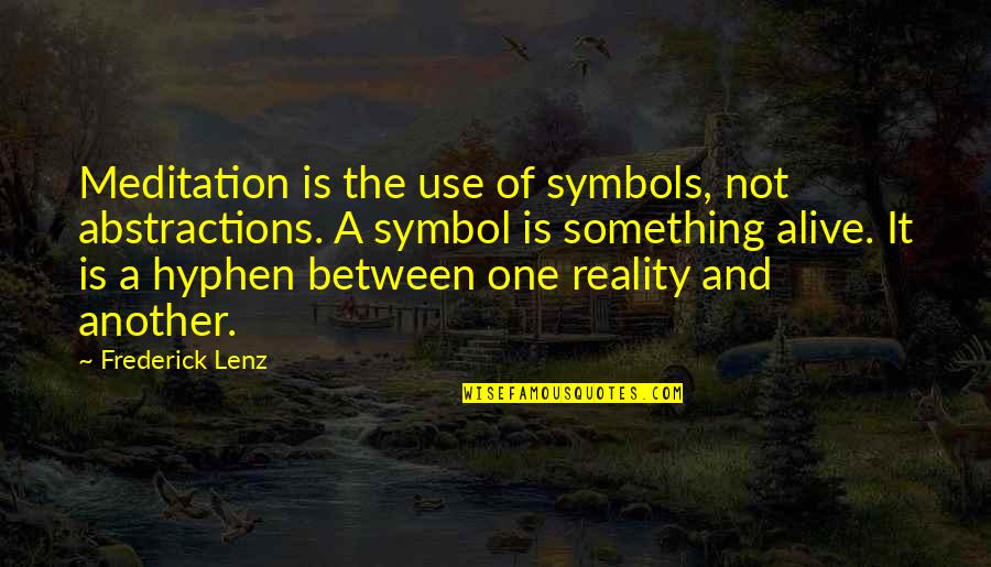 Meditation Buddhism Quotes By Frederick Lenz: Meditation is the use of symbols, not abstractions. Meditation Buddhism Quotes By Frederick Lenz: Meditation is the use of symbols, not abstractions.