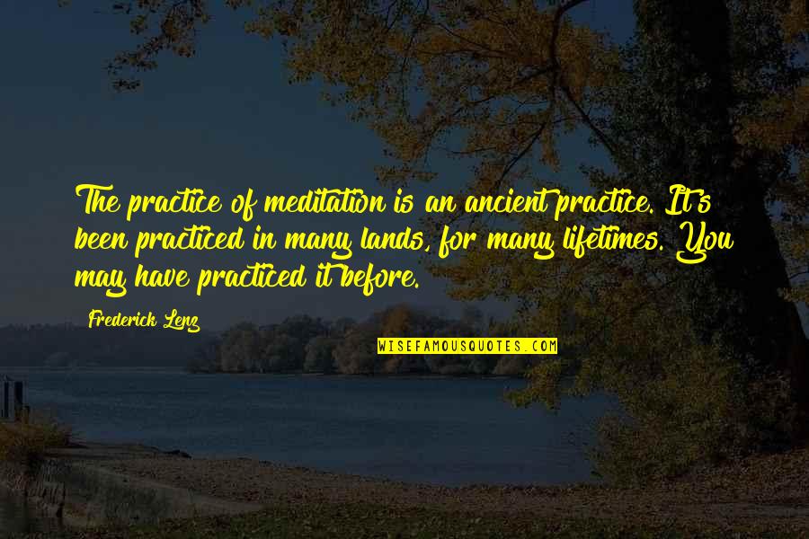Meditation Buddhism Quotes By Frederick Lenz: The practice of meditation is an ancient practice. Meditation Buddhism Quotes By Frederick Lenz: The practice of meditation is an ancient practice.