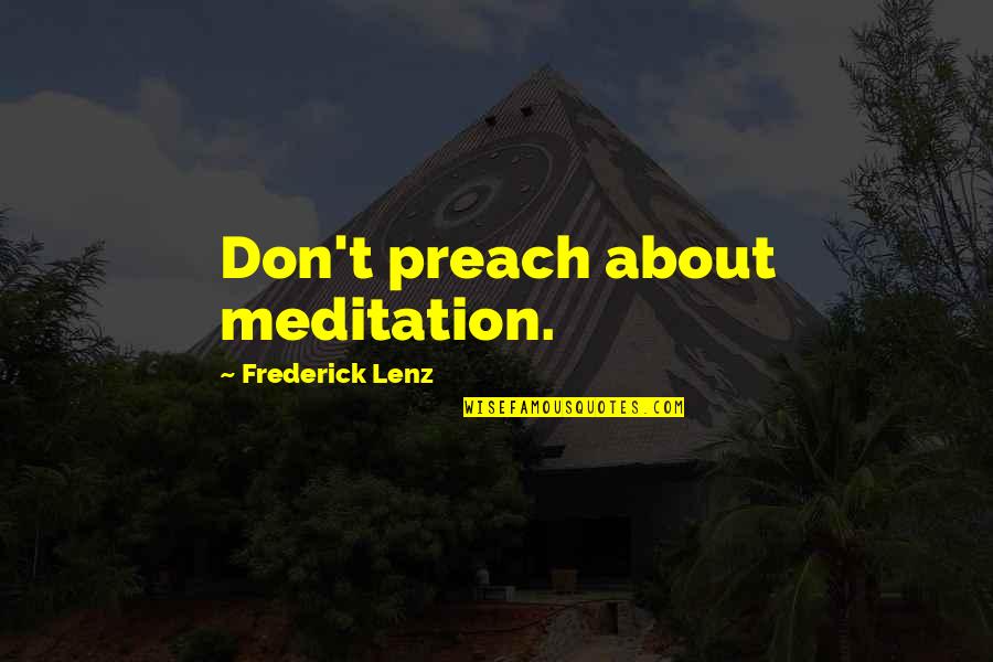 Meditation Buddhism Quotes By Frederick Lenz: Don't preach about meditation. Meditation Buddhism Quotes By Frederick Lenz: Don't preach about meditation.