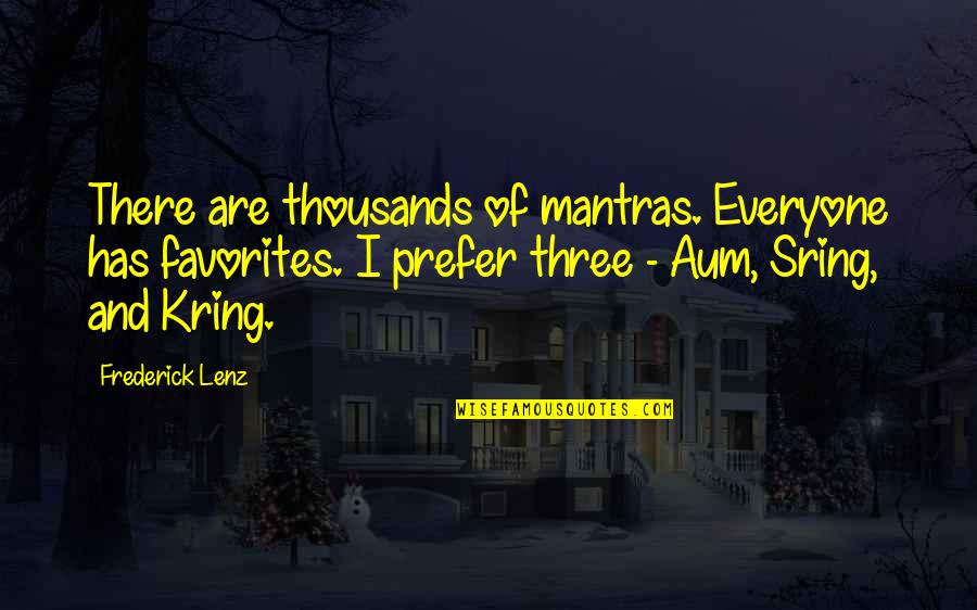 Meditation Buddhism Quotes By Frederick Lenz: There are thousands of mantras. Everyone has favorites. Meditation Buddhism Quotes By Frederick Lenz: There are thousands of mantras. Everyone has favorites.