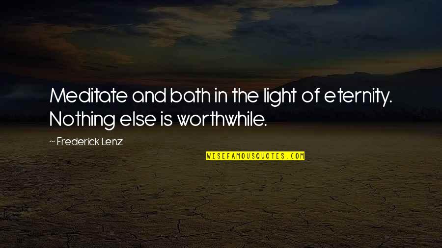Meditation Buddhism Quotes By Frederick Lenz: Meditate and bath in the light of eternity.