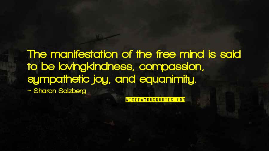 Meditation Buddhism Quotes By Sharon Salzberg: The manifestation of the free mind is said Meditation Buddhism Quotes By Sharon Salzberg: The manifestation of the free mind is said