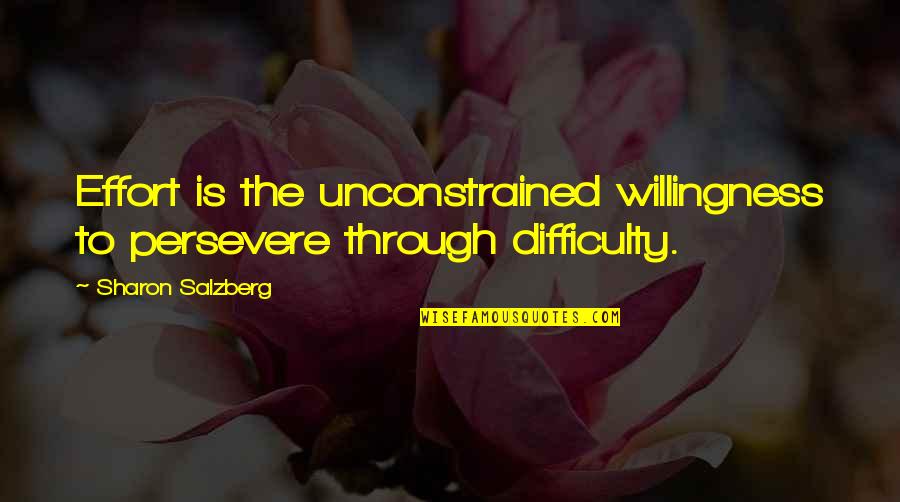 Meditation Buddhism Quotes By Sharon Salzberg: Effort is the unconstrained willingness to persevere through Meditation Buddhism Quotes By Sharon Salzberg: Effort is the unconstrained willingness to persevere through