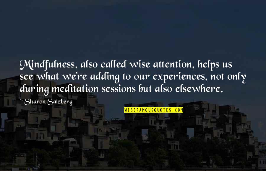 Meditation Buddhism Quotes By Sharon Salzberg: Mindfulness, also called wise attention, helps us see Meditation Buddhism Quotes By Sharon Salzberg: Mindfulness, also called wise attention, helps us see