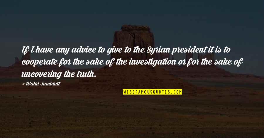 Meditation Chakra Quotes By Walid Jumblatt: If I have any advice to give to Meditation Chakra Quotes By Walid Jumblatt: If I have any advice to give to