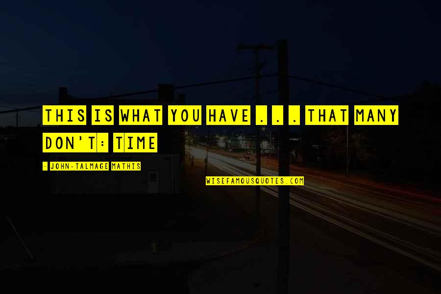 Meditation Classes Quotes By John-Talmage Mathis: This is what you have . . . Meditation Classes Quotes By John-Talmage Mathis: This is what you have . . .