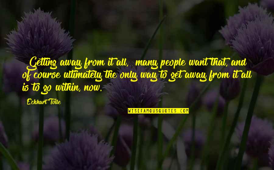 Meditation Course Quotes By Eckhart Tolle: "Getting away from it all," many people want Meditation Course Quotes By Eckhart Tolle: "Getting away from it all," many people want