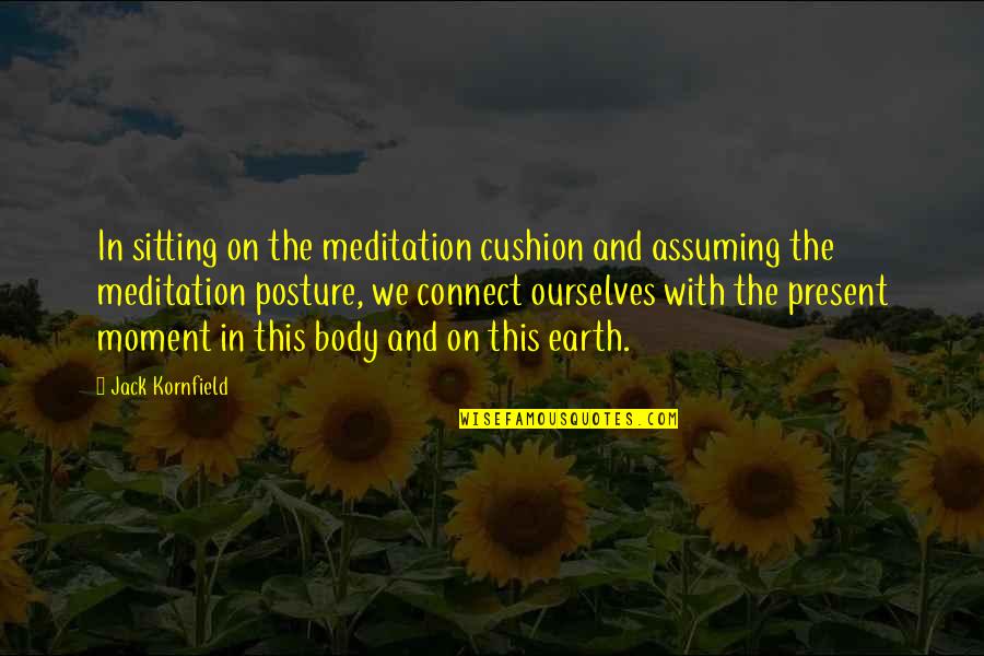 Meditation Cushion Quotes By Jack Kornfield: In sitting on the meditation cushion and assuming