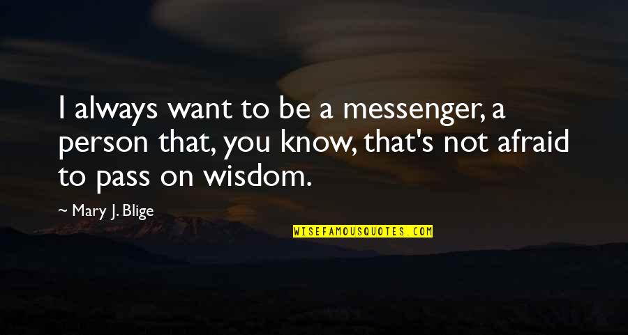 Meditation Funny Quotes By Mary J. Blige: I always want to be a messenger, a