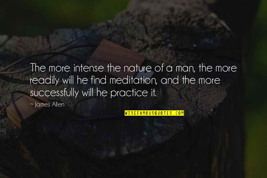 Meditation In Nature Quotes By James Allen: The more intense the nature of a man,
