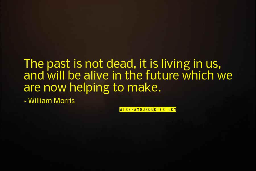 Meditation In Nature Quotes By William Morris: The past is not dead, it is living