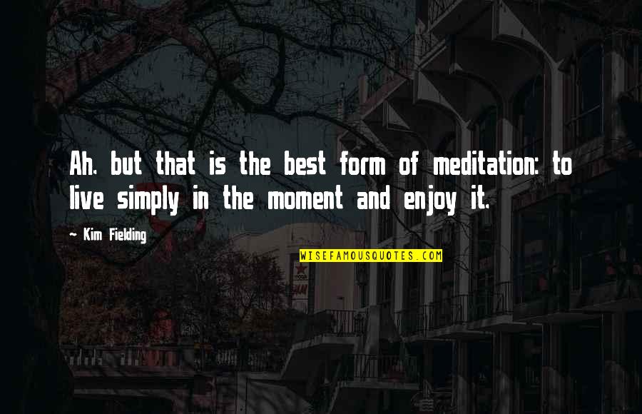 Meditation In Quotes By Kim Fielding: Ah. but that is the best form of Meditation In Quotes By Kim Fielding: Ah. but that is the best form of
